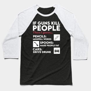 Sarcastic If Guns Kill People Pencils Miss Spell Words Baseball T-Shirt